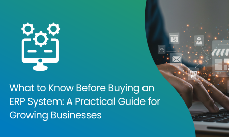 What to Know Before Buying an ERP System: A Practical Guide for Growing Businesses