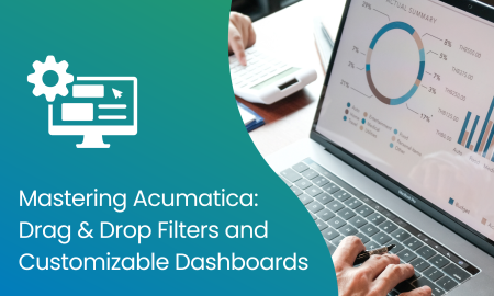 Mastering Acumatica: Drag & Drop Filters and Customizable Dashboards
