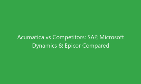 Acumatica vs Competitors: SAP, Microsoft Dynamics & Epicor Compared
