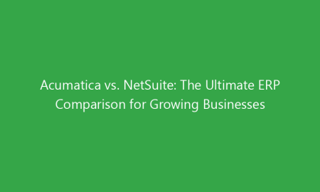 Acumatica vs. NetSuite: The Ultimate ERP Comparison for Growing Businesses