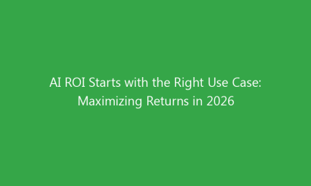 AI ROI Starts with the Right Use Case: Maximizing Returns in 2026