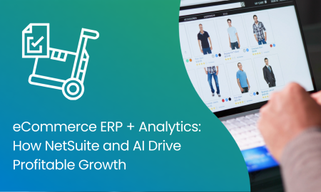 eCommerce ERP + Analytics: How NetSuite and AI Drive Profitable Growth