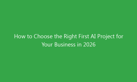How to Choose the Right First AI Project for Your Business in 2026