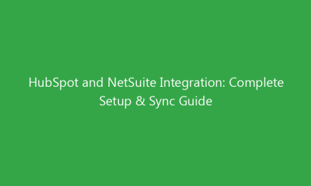 HubSpot and NetSuite Integration: Complete Setup & Sync Guide