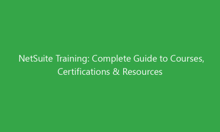 NetSuite Training: Complete Guide to Courses, Certifications & Resources