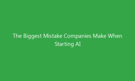 The Biggest Mistake Companies Make When Starting AI