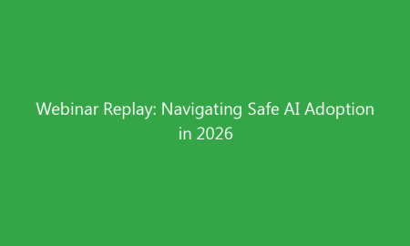 Webinar Replay: Navigating Safe AI Adoption in 2026