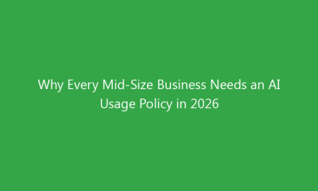 Why Every Mid-Size Business Needs an AI Usage Policy in 2026